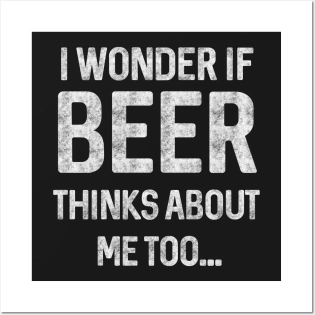 I wonder if beer thinks about me too Wall Art by Life thats good studio